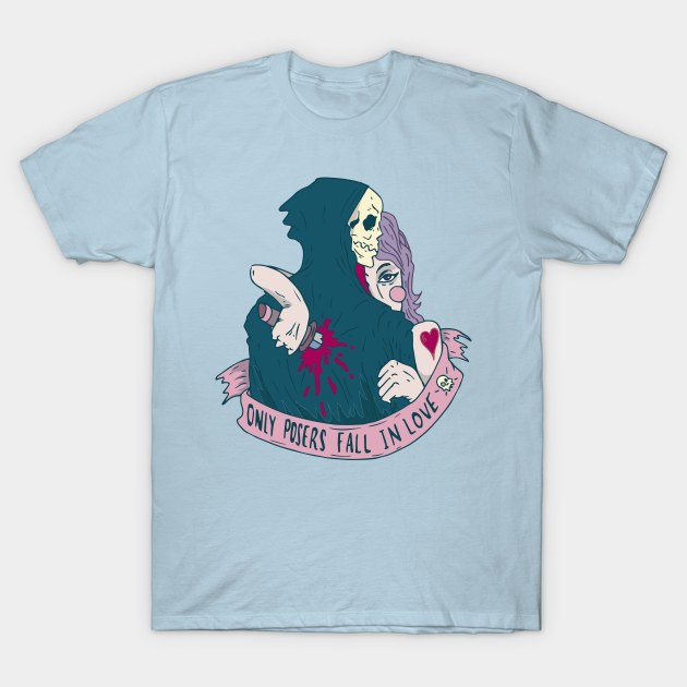 Only Posers Fall In Love T-Shirt by davidnoexiste